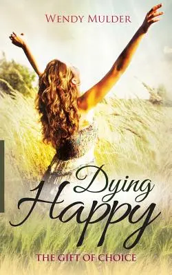 Morire felici: Il dono della scelta - Dying Happy: The Gift of Choice