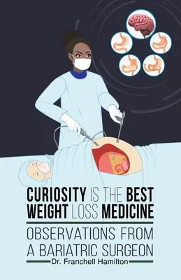 La curiosità è la migliore medicina per la perdita di peso: Osservazioni di un chirurgo bariatrico - Curiosity is the Best Weight Loss Medicine: Observations from a Bariatric Surgeon
