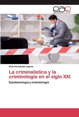 La criminalistica e la criminologia nel secolo XXI - La criminalistica y la criminologa en el siglo XXI