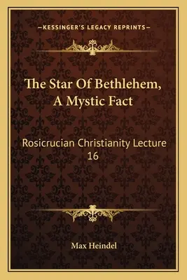La stella di Betlemme, un fatto mistico: Cristianesimo rosacrociano - Lezione 16 - The Star Of Bethlehem, A Mystic Fact: Rosicrucian Christianity Lecture 16