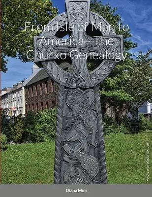 Dall'Isola di Man all'America - La genealogia Churko - From Isle of Man to America - The Churko Genealogy