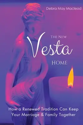 La nuova casa di Vesta: come una tradizione rinnovata può tenere insieme il vostro matrimonio e la vostra famiglia - The New Vesta Home: How a Renewed Tradition Can Keep Your Marriage & Family Together