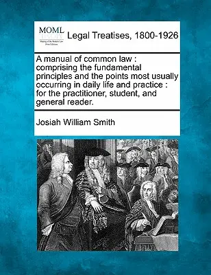 Manuale di diritto comune: comprendente i principi fondamentali e i punti più ricorrenti nella vita e nella pratica quotidiana, per i praticanti. - A manual of common law: comprising the fundamental principles and the points most usually occurring in daily life and practice: for the practi