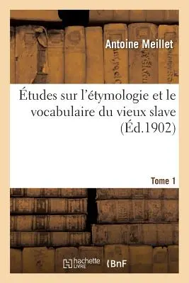studi sulla timologia e il vocabolario del vecchio schiavo, parte 1 - tudes Sur l'tymologie Et Le Vocabulaire Du Vieux Slave Partie 1