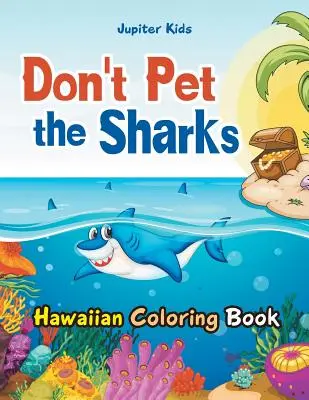 Non accarezzare gli squali Libro da colorare hawaiano - Don't Pet the Sharks Hawaiian Coloring Book