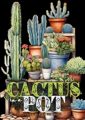 Cactus in vaso libro da colorare per adulti: Libro da colorare sui cactus in scala di grigi Libro da colorare sui cactus per adulti - Piante da colorare A4 - Cactus in a Pot Coloring Book for Adults: Cacti Coloring Book Grayscale Cactus Coloring Book for Adults - Plants Coloring A4