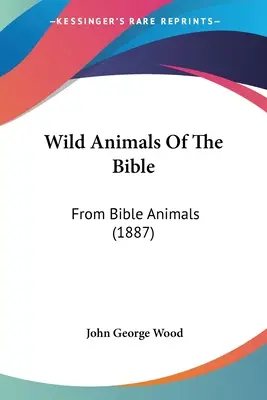 Animali selvatici della Bibbia: Da Animali della Bibbia (1887) - Wild Animals Of The Bible: From Bible Animals (1887)