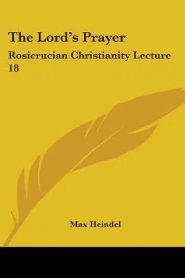 Il Padre Nostro: Cristianesimo rosacrociano Lezione 18 - The Lord's Prayer: Rosicrucian Christianity Lecture 18
