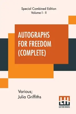 Autografi per la libertà (completo): A cura di Julia Griffiths (Edizione completa di due volumi) - Autographs For Freedom (Complete): Edited By Julia Griffiths (Complete Edition Of Two Volumes)