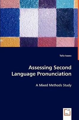 Valutare la pronuncia di una seconda lingua - Uno studio con metodi misti - Assessing Second Language Pronunciation - A Mixed Methods Study