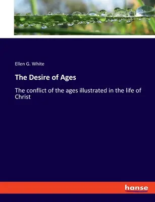 Il desiderio dei secoli: Il conflitto dei secoli illustrato nella vita di Cristo - The Desire of Ages: The conflict of the ages illustrated in the life of Christ