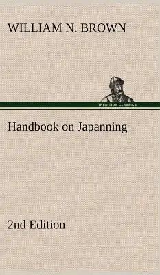 Manuale di japanning: 2a edizione per oggetti di ferro, di latta, di legno, ecc. Con sezioni sulla stagnatura e la galvanizzazione - Handbook on Japanning: 2nd Edition For Ironware, Tinware, Wood, Etc. With Sections on Tinplating and Galvanizing