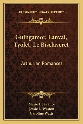 Guingamor, Lanval, Tyolet, Le Bisclaveret: Romanzi arturiani - Guingamor, Lanval, Tyolet, Le Bisclaveret: Arthurian Romances