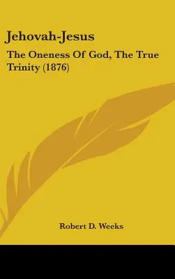 Geova-Gesù: L'unità di Dio, la vera Trinità (1876) - Jehovah-Jesus: The Oneness Of God, The True Trinity (1876)