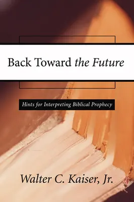 Ritorno al futuro: Suggerimenti per interpretare la profezia biblica - Back Toward the Future: Hints for Interpreting Biblical Prophecy