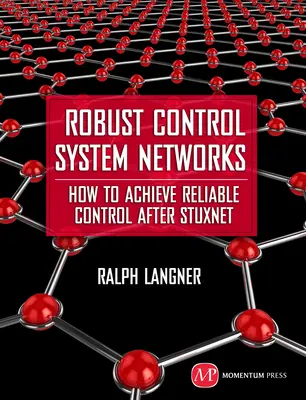 Reti di sistemi di controllo robusti: Come ottenere un controllo affidabile dopo Stuxnet - Robust Control System Networks: How to Achieve Reliable Control After Stuxnet