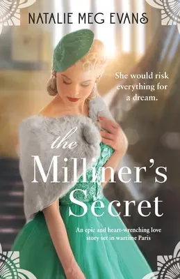 Il segreto della modista: un'epica e struggente storia d'amore ambientata nella Parigi del tempo di guerra - The Milliner's Secret: An epic and heart-wrenching love story set in wartime Paris