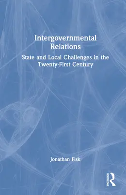 Relazioni intergovernative: Le sfide dello Stato e degli enti locali nel XXI secolo - Intergovernmental Relations: State and Local Challenges in the Twenty-First Century