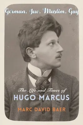 Tedesco, ebreo, musulmano, gay: la vita e i tempi di Hugo Marcus - German, Jew, Muslim, Gay: The Life and Times of Hugo Marcus
