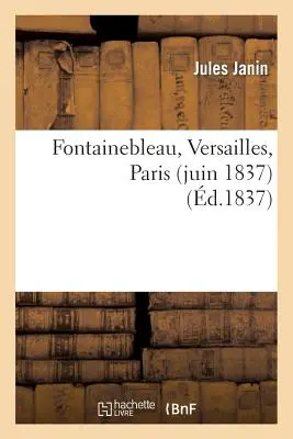 Fontainebleau, Versailles, Parigi (giugno 1837) - Fontainebleau, Versailles, Paris (Juin 1837)
