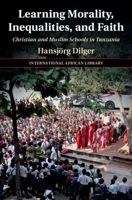 Apprendimento della moralità, delle disuguaglianze e della fede: Scuole cristiane e musulmane in Tanzania - Learning Morality, Inequalities, and Faith: Christian and Muslim Schools in Tanzania