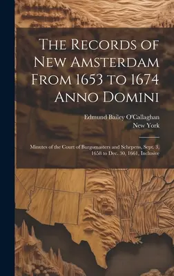 I registri di New Amsterdam dal 1653 al 1674 Anno Domini: Verbali della Corte dei borgomastri e degli Schepens, dal 3 settembre 1658 al 30 dicembre 1661, inclusi - The Records of New Amsterdam From 1653 to 1674 Anno Domini: Minutes of the Court of Burgomasters and Schepens, Sept. 3, 1658 to Dec. 30, 1661, Inclusi