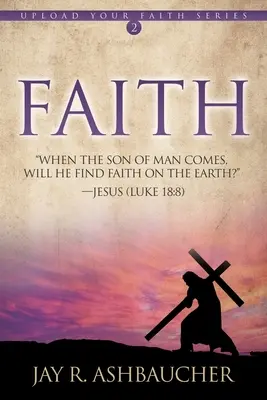 Fede: Quando il Figlio dell'uomo verrà, troverà la fede sulla terra? - Faith: When the Son of Man Comes, Will He Find Faith On The Earth?