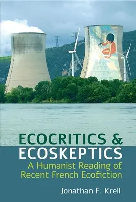Ecocritici ed ecoscettici: Una lettura umanista della recente ecofiction francese - Ecocritics and Ecoskeptics: A Humanist Reading of Recent French Ecofiction