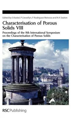 Caratterizzazione dei solidi porosi VIII: Atti dell'8° Simposio internazionale sulla caratterizzazione dei solidi porosi - Characterisation of Porous Solids VIII: Proceedings of the 8th International Symposium on the Characterisation of Porous Solids