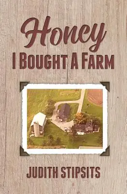 Tesoro, ho comprato una fattoria: Come sono sopravvissuta a questa e ad altre incredibili avventure - Honey, I Bought a Farm: How I Survived This and Other Amazing Adventures