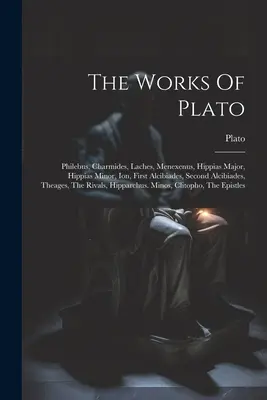 Le opere di Platone: Filebo, Charmides, Laches, Menexenus, Hippias Major, Hippias Minor, Ion, First Alcibiades, Second Alcibiades, Theage - The Works Of Plato: Philebus, Charmides, Laches, Menexenus, Hippias Major, Hippias Minor, Ion, First Alcibiades, Second Alcibiades, Theage
