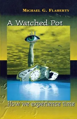Una pentola guardata: come viviamo il tempo - A Watched Pot: How We Experience Time