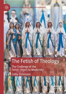 Il feticcio della teologia: La sfida dell'oggetto-feticcio alla modernità - The Fetish of Theology: The Challenge of the Fetish-Object to Modernity