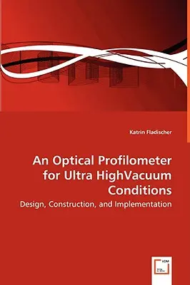 Un profilometro ottico per condizioni di ultra alto vuoto - Progettazione, costruzione e implementazione - An Optical Profilometer for Ultra HighVacuum Conditions - Design, Construction, and Implementation