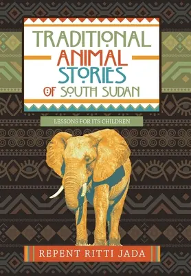 Storie di animali tradizionali del Sudan meridionale: Lezioni per i suoi bambini - Traditional Animal Stories of South Sudan: Lessons for Its Children