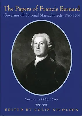 I documenti di Francis Bernard: governatore del Massachusetts coloniale, 1760-1769 Volume 1 - The Papers of Francis Bernard: Governor of Colonial Massachusetts, 1760-1769 Volume 1