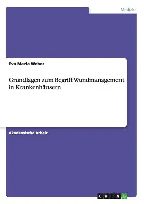 Grundlagen zum Begriff Wundmanagement in Krankenhusern (Principi di gestione delle risorse naturali) - Grundlagen zum Begriff Wundmanagement in Krankenhusern