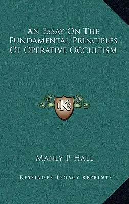 Saggio sui principi fondamentali dell'occultismo operativo - An Essay On The Fundamental Principles Of Operative Occultism