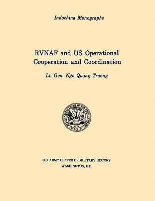 Cooperazione e coordinamento operativo tra la RVNAF e gli Stati Uniti (serie di monografie del Centro di Storia Militare dell'Esercito degli Stati Uniti in Indocina) - RVNAF and US Operational Cooperation and Coordination (U.S. Army Center for Military History Indochina Monograph series)