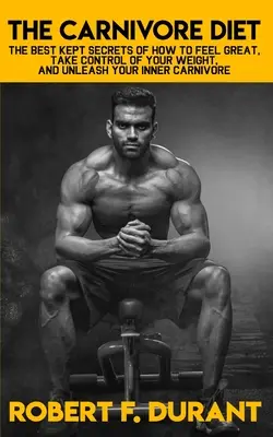 La dieta carnivora: I segreti meglio custoditi su come sentirsi bene, prendere il controllo del proprio peso e liberare il carnivoro che è in noi: Include il libro di ricette - The Carnivore Diet: The best kept secrets of how to feel great, take control of your weight, and unleash your inner carnivore: Includes re