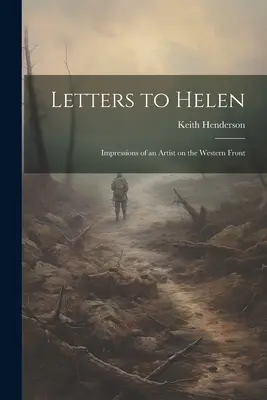 Lettere a Helen; impressioni di un'artista sul fronte occidentale - Letters to Helen; Impressions of an Artist on the Western Front
