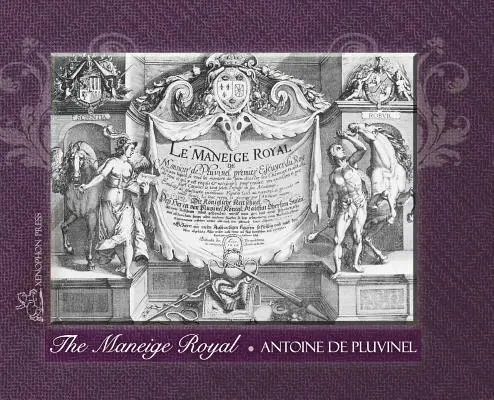 LA MANEIGE ROYAL o L'Instruction du Roy: In cui si illustra il modo in cui si addestrano i cavalli docili e tutto ciò che è richiesto e necessario. - THE MANEIGE ROYAL or L'Instruction du Roy: Wherein can be seen the Manner in which one Schools Docile Horses and everything that is required and neces