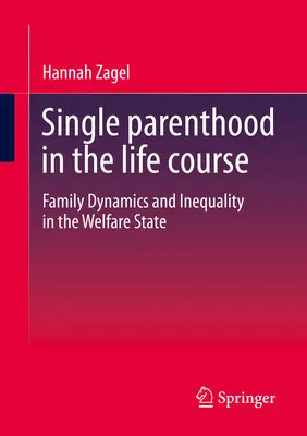 La monogenitorialità nel corso della vita: Dinamiche familiari e disuguaglianza nel Welfare State - Single Parenthood in the Life Course: Family Dynamics and Inequality in the Welfare State