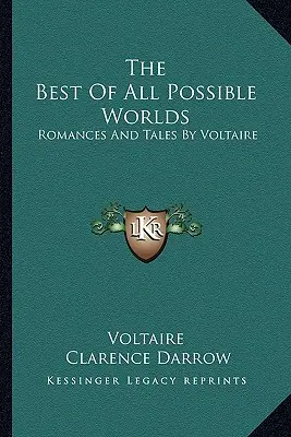 Il migliore dei mondi possibili: Romanzi e racconti di Voltaire - The Best Of All Possible Worlds: Romances And Tales By Voltaire