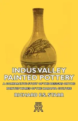 Ceramiche dipinte della Valle dell'Indo - Uno studio comparativo dei disegni sui manufatti dipinti della cultura di Harappa - Indus Valley Painted Pottery - A Comparative Study of the Designs on the Painted Wares of the Harappa Culture