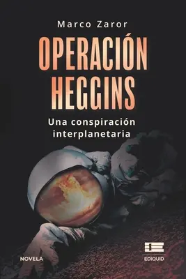 Operazione Heggins: Una cospirazione interplanetaria - Operacin Heggins: Una conspiracin interplanetaria