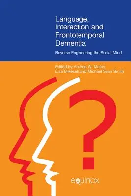 Linguaggio, interazione e demenza frontotemporale: Ingegneria inversa della mente sociale - Language, Interaction, and Frontotemporal Dementia: Reverse Engineering the Social Mind