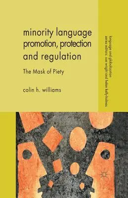 Promozione, protezione e regolamentazione delle lingue minoritarie: La maschera della pietà - Minority Language Promotion, Protection and Regulation: The Mask of Piety