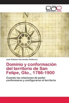 Dominio e conformità del territorio di San Felipe, Gto., 1786-1900 - Dominio y conformacin del territorio de San Felipe, Gto., 1786-1900
