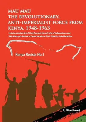 Mau Mau, la forza rivoluzionaria e anti-imperialista del Kenya: 1948-1963 - Mau Mau the Revolutionary, Anti-Imperialist Force from Kenya: 1948-1963